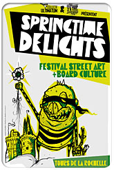 SPRINGTIME DELIGHTS Festival Street Art + Board Culture du 20 mars au 4 avril 2010 : Tours de La Rochelle ...