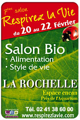 La 7ème édition du salon Bio & style de vie, Respirez la vie, aura lieu à l'Espace Encan de La Rochelle du 20 au 22 Février 2010.